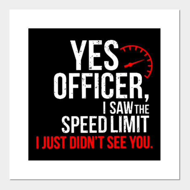 Yes Officer I Saw The Speed Limit Funny T For Car Enthusiast Yes Officer I Saw The Speed 